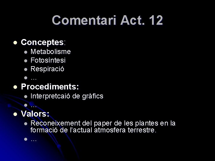 Comentari Act. 12 l Conceptes: l l l Procediments: l l l Metabolisme Fotosíntesi