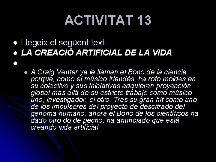 ACTIVITAT 13 l l Llegeix el següent text: LA CREACIÓ ARTIFICIAL DE LA VIDA