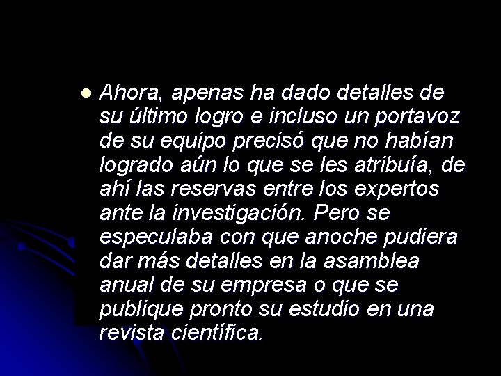 l Ahora, apenas ha dado detalles de su último logro e incluso un portavoz