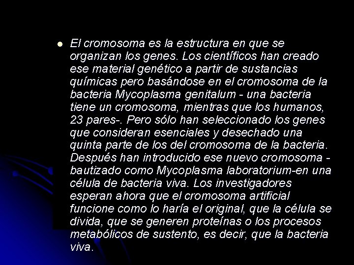 l El cromosoma es la estructura en que se organizan los genes. Los científicos