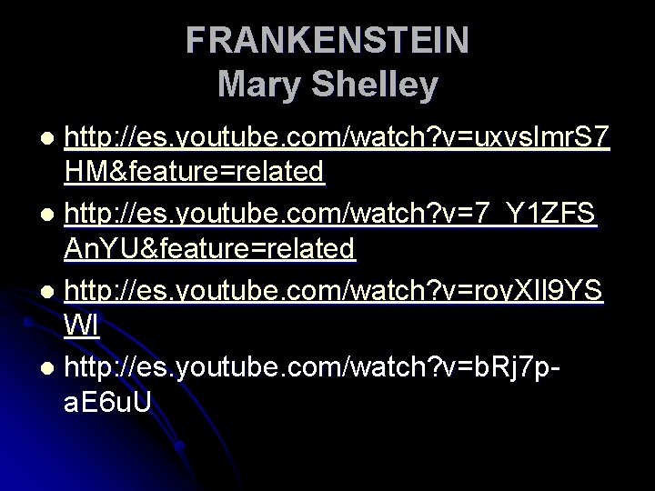 FRANKENSTEIN Mary Shelley http: //es. youtube. com/watch? v=uxvslmr. S 7 HM&feature=related l http: //es.