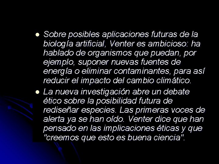 l l Sobre posibles aplicaciones futuras de la biología artificial, Venter es ambicioso: ha