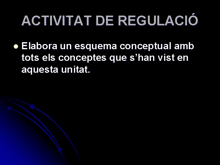 ACTIVITAT DE REGULACIÓ l Elabora un esquema conceptual amb tots els conceptes que s’han