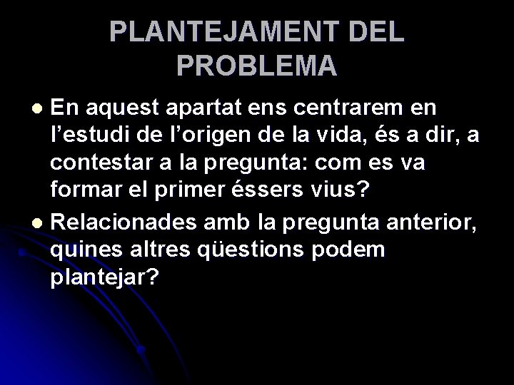 PLANTEJAMENT DEL PROBLEMA En aquest apartat ens centrarem en l’estudi de l’origen de la