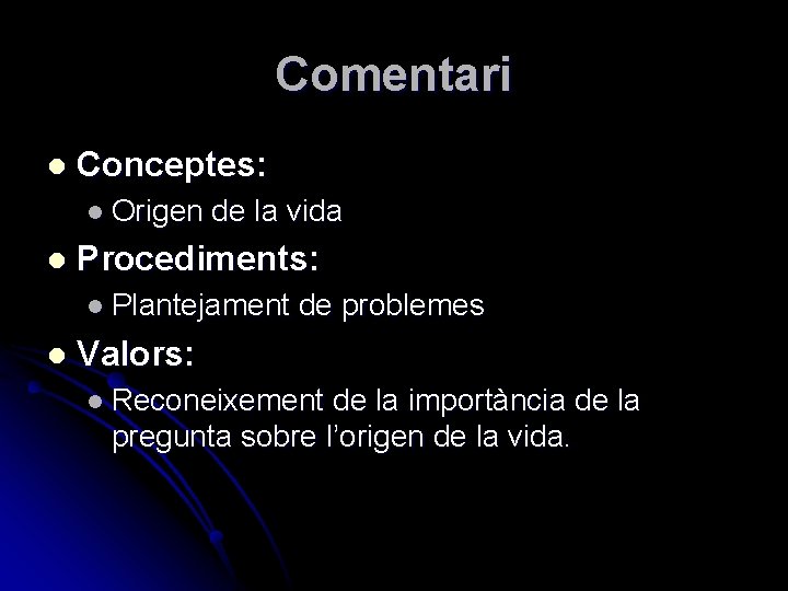 Comentari l Conceptes: l Origen l de la vida Procediments: l Plantejament l de