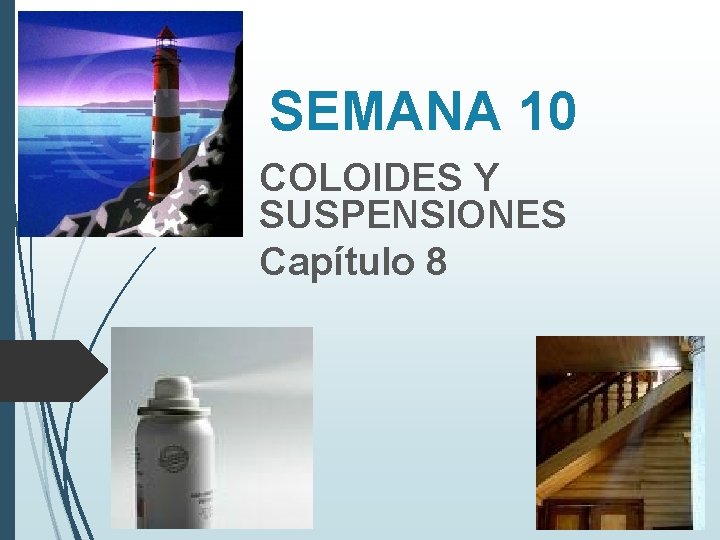 SEMANA 10 COLOIDES Y SUSPENSIONES Capítulo 8 