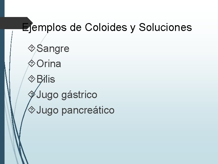 Ejemplos de Coloides y Soluciones Sangre Orina Bilis Jugo gástrico Jugo pancreático 