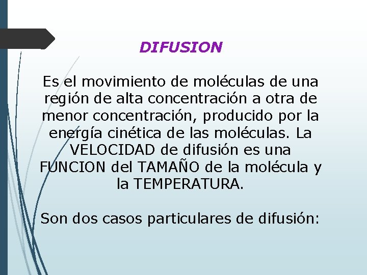 DIFUSION Es el movimiento de moléculas de una región de alta concentración a otra