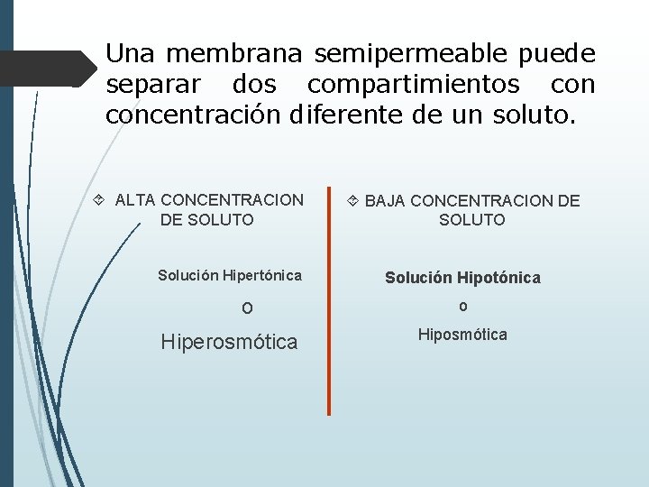 Una membrana semipermeable puede separar dos compartimientos concentración diferente de un soluto. ALTA CONCENTRACION