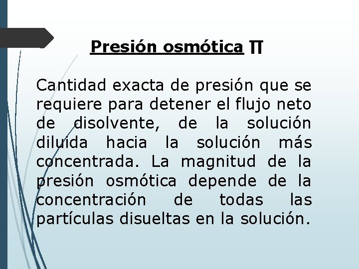 Presión osmótica ∏ Cantidad exacta de presión que se requiere para detener el flujo