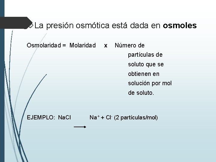  La presión osmótica está dada en osmoles Osmolaridad = Molaridad x Número de