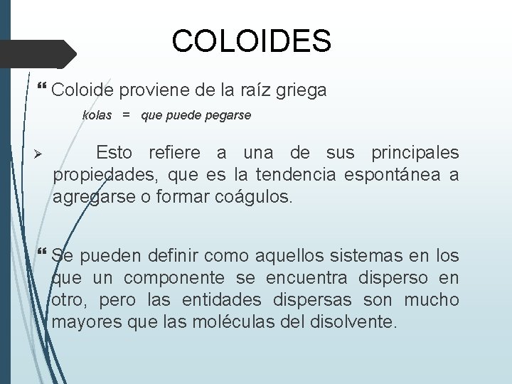 COLOIDES Coloide proviene de la raíz griega kolas = que puede pegarse Esto refiere