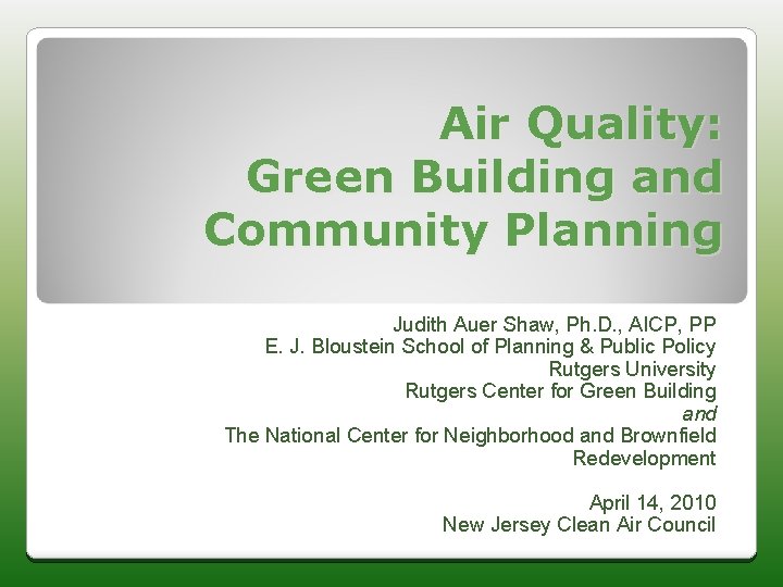 Air Quality: Green Building and Community Planning Judith Auer Shaw, Ph. D. , AICP,