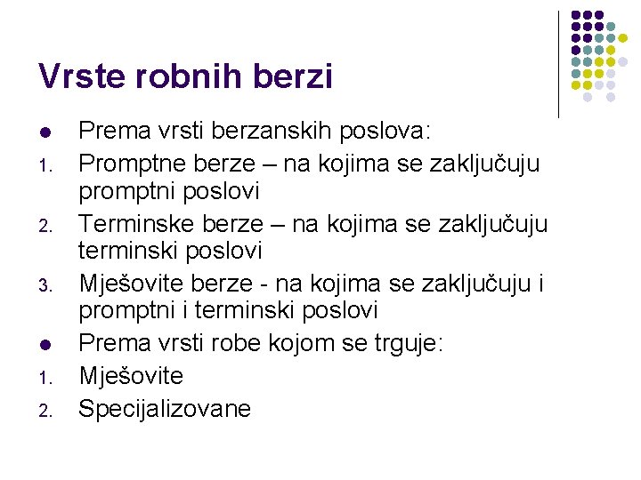 Vrste robnih berzi l 1. 2. 3. l 1. 2. Prema vrsti berzanskih poslova: