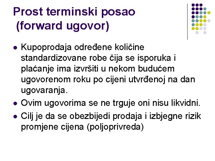 Prost terminski posao (forward ugovor) l l l Kupoprodaja određene količine standardizovane robe čija