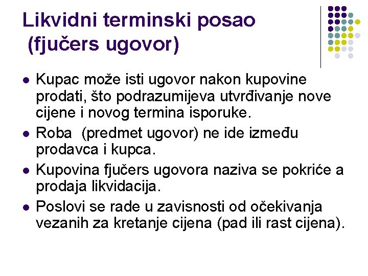 Likvidni terminski posao (fjučers ugovor) l l Kupac može isti ugovor nakon kupovine prodati,
