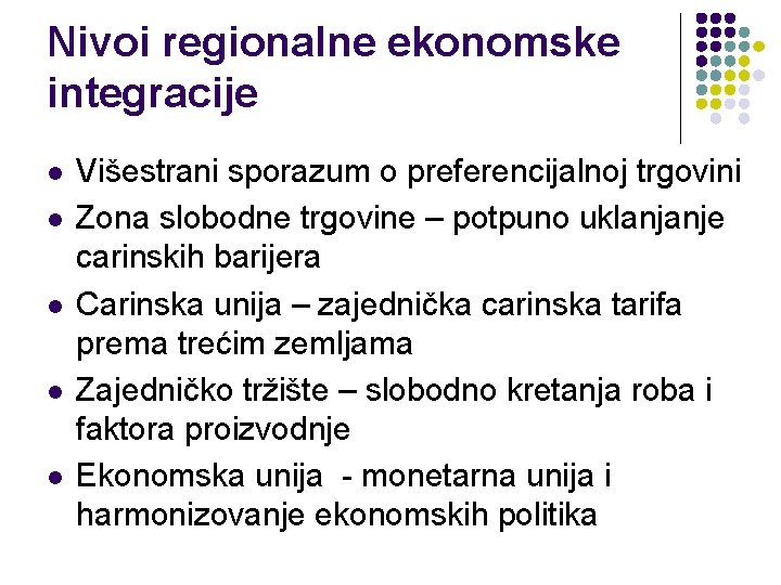 Nivoi regionalne ekonomske integracije l l l Višestrani sporazum o preferencijalnoj trgovini Zona slobodne