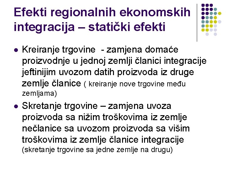 Efekti regionalnih ekonomskih integracija – statički efekti l Kreiranje trgovine - zamjena domaće proizvodnje