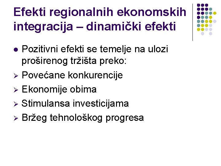 Efekti regionalnih ekonomskih integracija – dinamički efekti Pozitivni efekti se temelje na ulozi proširenog