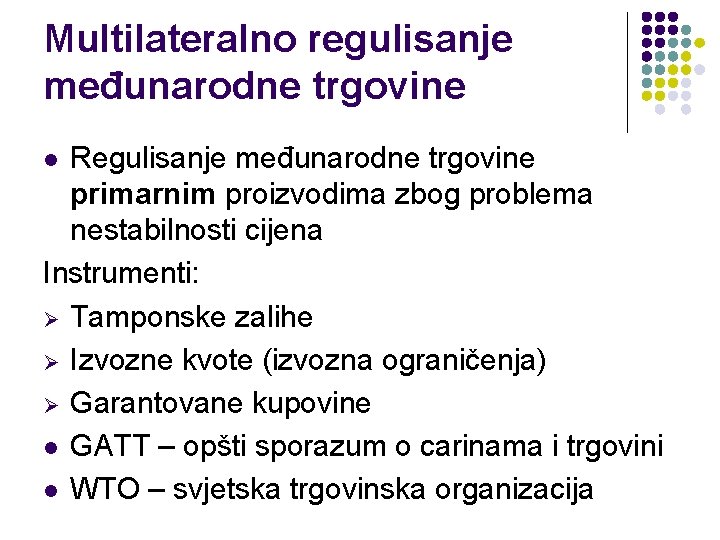 Multilateralno regulisanje međunarodne trgovine Regulisanje međunarodne trgovine primarnim proizvodima zbog problema nestabilnosti cijena Instrumenti: