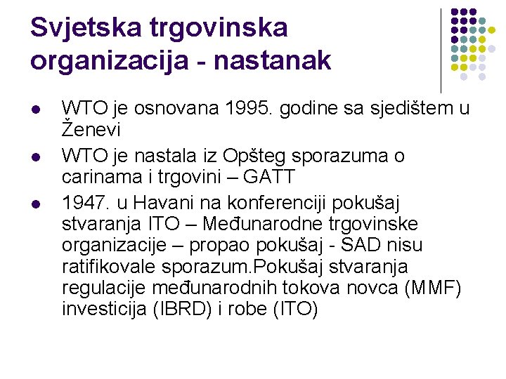 Svjetska trgovinska organizacija - nastanak l l l WTO je osnovana 1995. godine sa