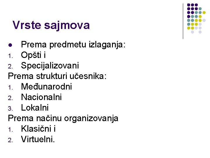 Vrste sajmova Prema predmetu izlaganja: 1. Opšti i 2. Specijalizovani Prema strukturi učesnika: 1.