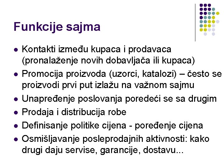 Funkcije sajma l l l Kontakti između kupaca i prodavaca (pronalaženje novih dobavljača ili