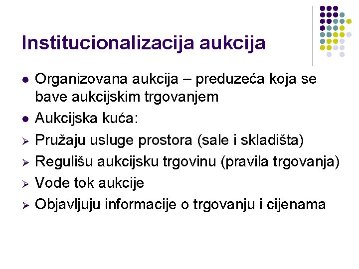 Institucionalizacija aukcija l l Ø Ø Organizovana aukcija – preduzeća koja se bave aukcijskim