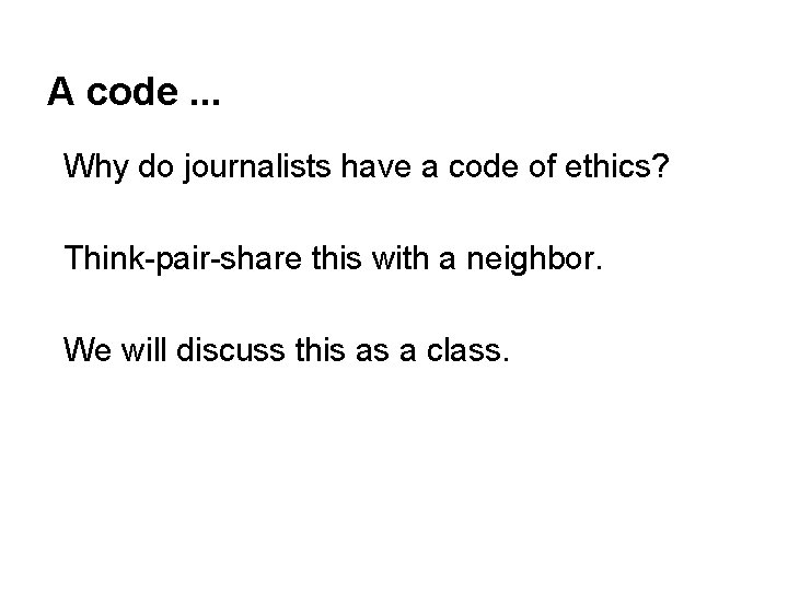 A code. . . Why do journalists have a code of ethics? Think-pair-share this