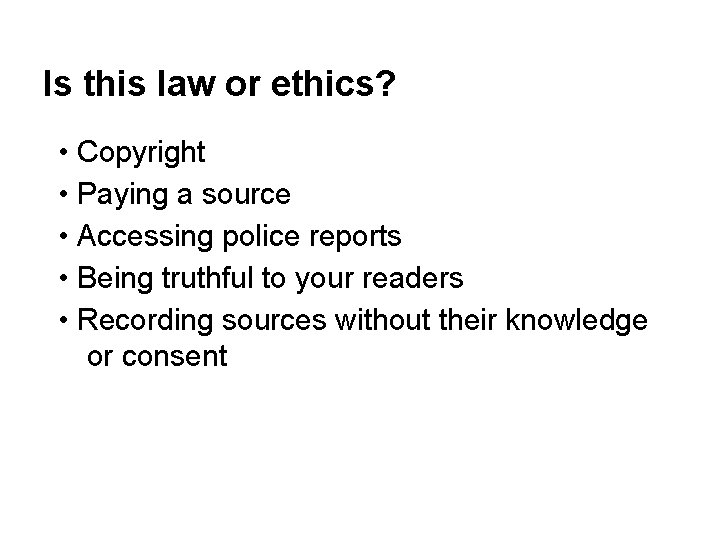 Is this law or ethics? • Copyright • Paying a source • Accessing police