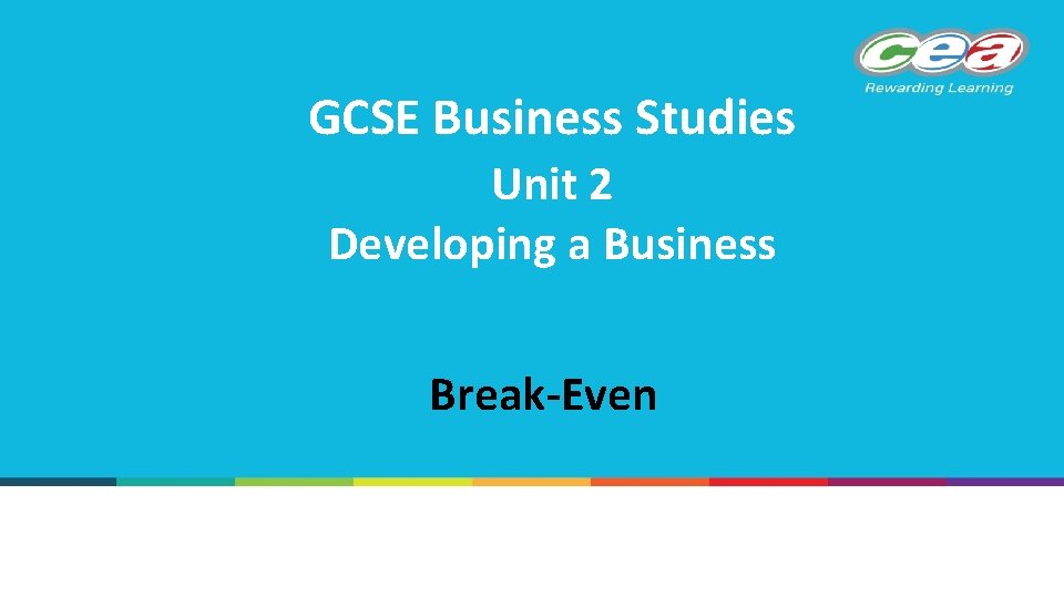 GCSE Business Studies Unit 2 Developing a Business Break-Even 