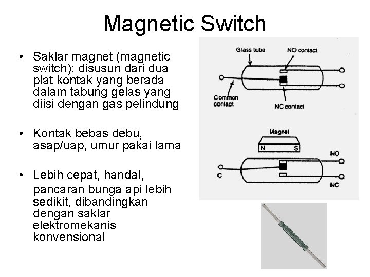 Magnetic Switch • Saklar magnet (magnetic switch): disusun dari dua plat kontak yang berada