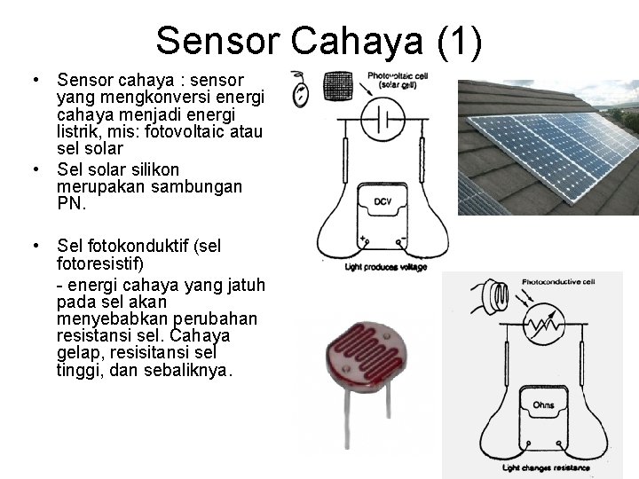 Sensor Cahaya (1) • Sensor cahaya : sensor yang mengkonversi energi cahaya menjadi energi