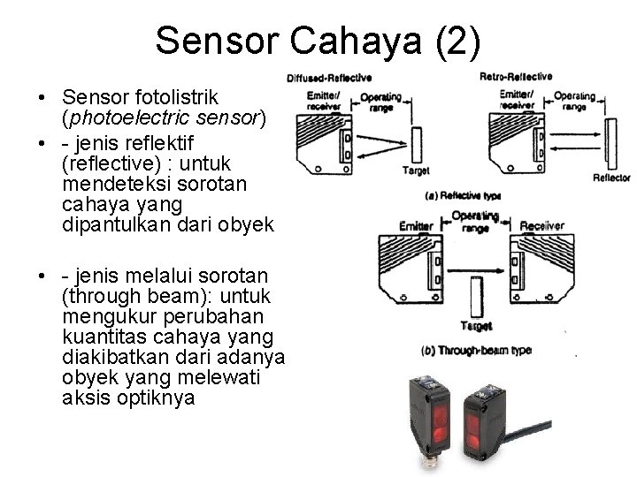 Sensor Cahaya (2) • Sensor fotolistrik (photoelectric sensor) • - jenis reflektif (reflective) :
