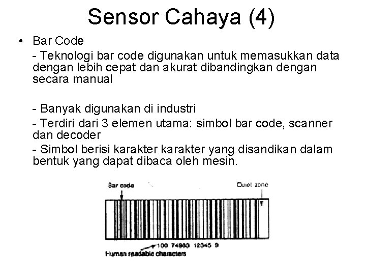 Sensor Cahaya (4) • Bar Code - Teknologi bar code digunakan untuk memasukkan data