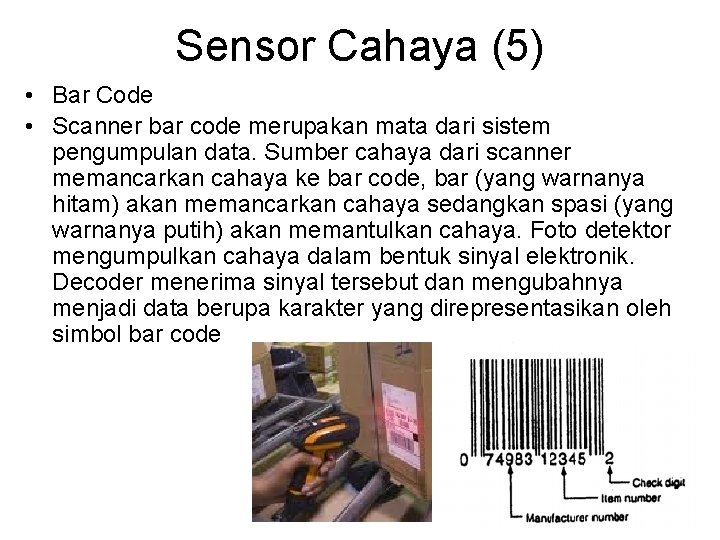 Sensor Cahaya (5) • Bar Code • Scanner bar code merupakan mata dari sistem