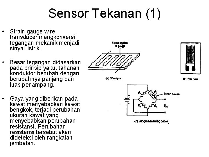 Sensor Tekanan (1) • Strain gauge wire transducer mengkonversi tegangan mekanik menjadi sinyal listrik.