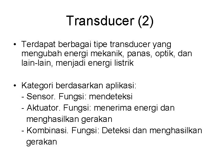 Transducer (2) • Terdapat berbagai tipe transducer yang mengubah energi mekanik, panas, optik, dan