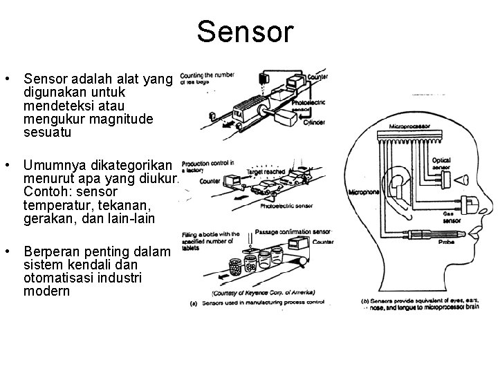 Sensor • Sensor adalah alat yang digunakan untuk mendeteksi atau mengukur magnitude sesuatu •