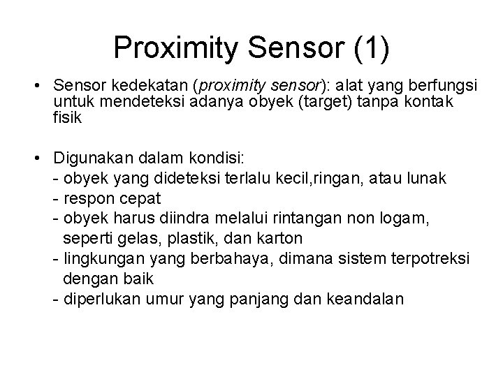 Proximity Sensor (1) • Sensor kedekatan (proximity sensor): alat yang berfungsi untuk mendeteksi adanya