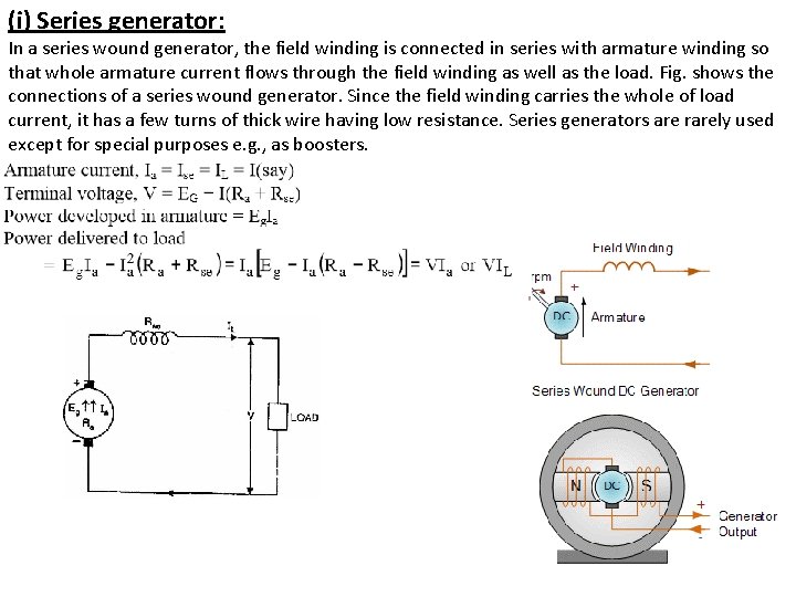 (i) Series generator: In a series wound generator, the field winding is connected in