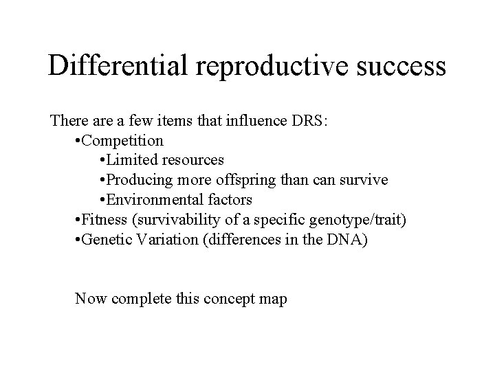 Differential reproductive success There a few items that influence DRS: • Competition • Limited