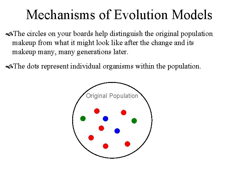 Mechanisms of Evolution Models The circles on your boards help distinguish the original population