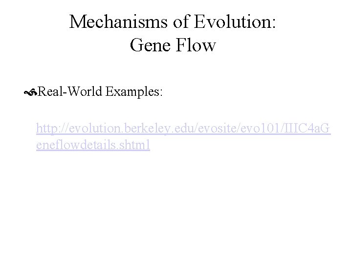 Mechanisms of Evolution: Gene Flow Real-World Examples: http: //evolution. berkeley. edu/evosite/evo 101/IIIC 4 a.