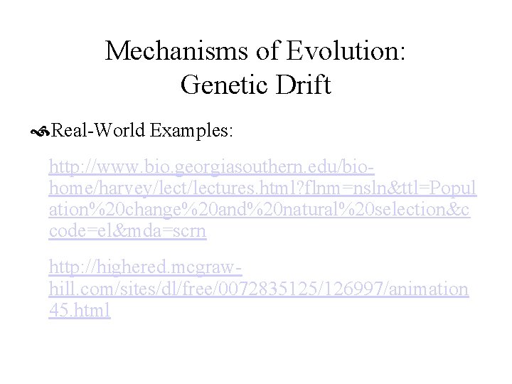 Mechanisms of Evolution: Genetic Drift Real-World Examples: http: //www. bio. georgiasouthern. edu/biohome/harvey/lectures. html? flnm=nsln&ttl=Popul