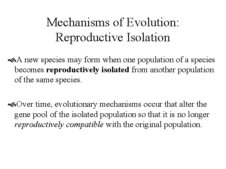 Mechanisms of Evolution: Reproductive Isolation A new species may form when one population of