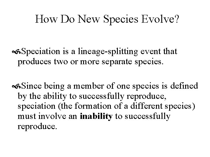 How Do New Species Evolve? Speciation is a lineage-splitting event that produces two or