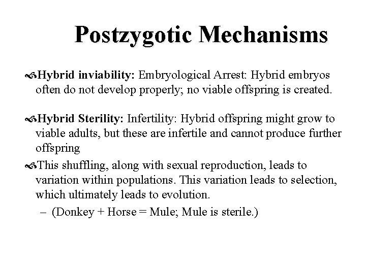 Postzygotic Mechanisms Hybrid inviability: Embryological Arrest: Hybrid embryos often do not develop properly; no