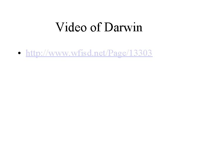 Video of Darwin • http: //www. wfisd. net/Page/13303 
