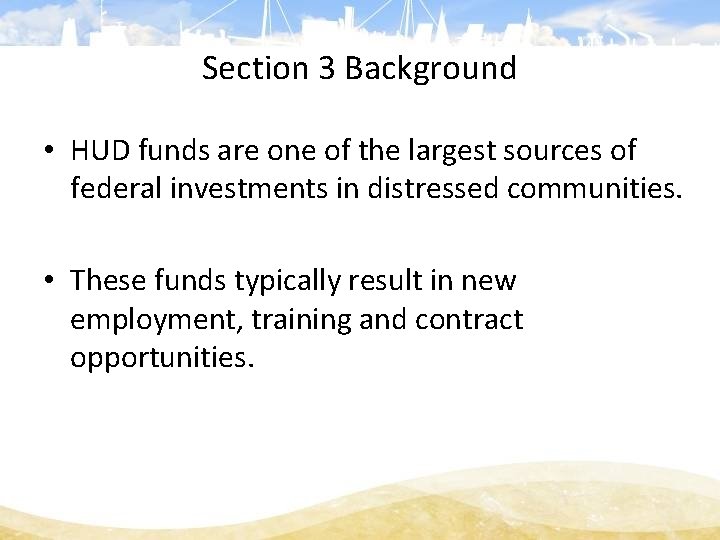 Section 3 Background • HUD funds are one of the largest sources of federal